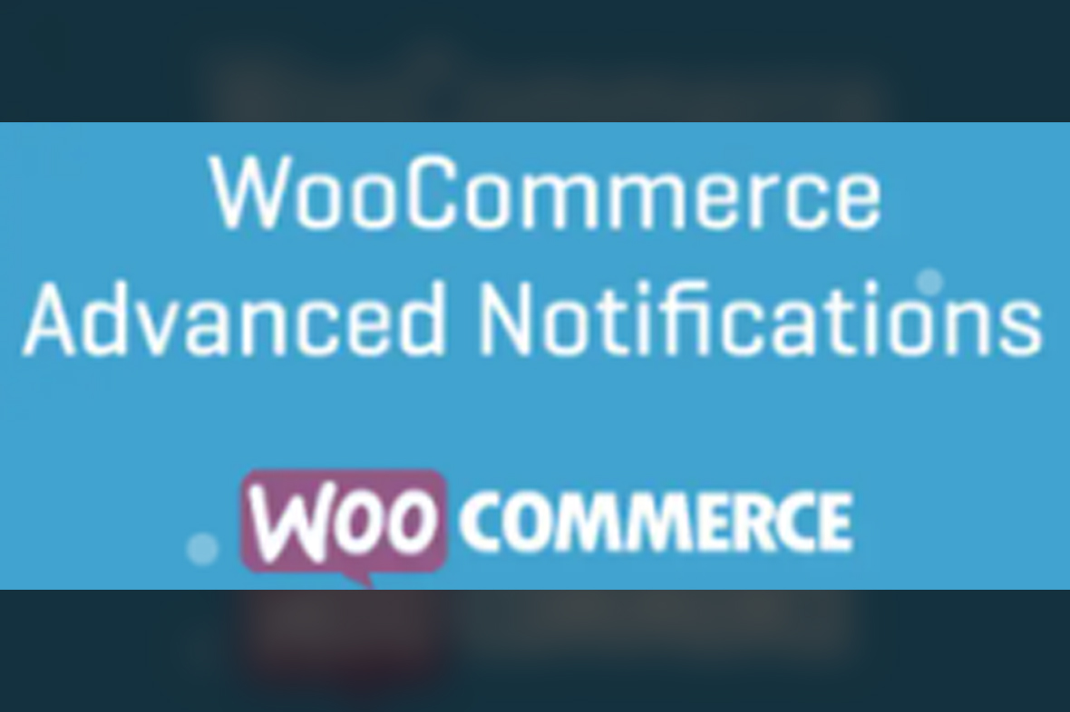 WooCommerce Advanced Notifications v1.7.1